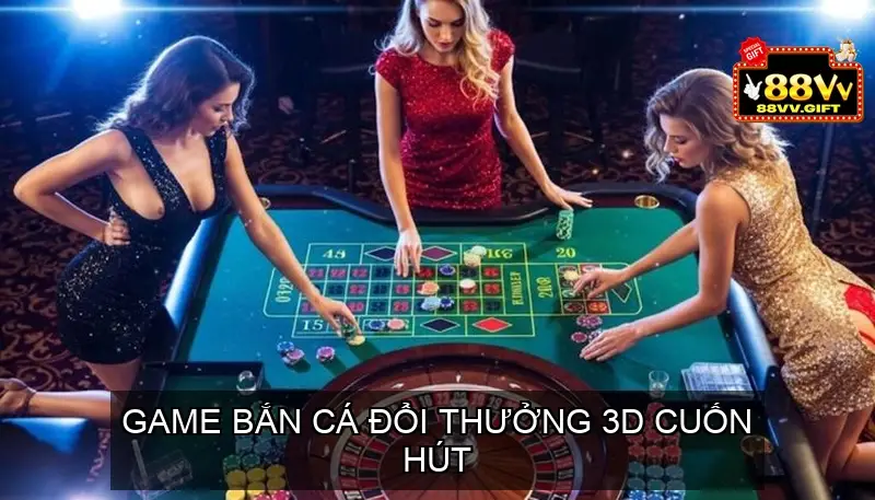 Game Bắn cá đổi thưởng 88vv 3D cuốn hút