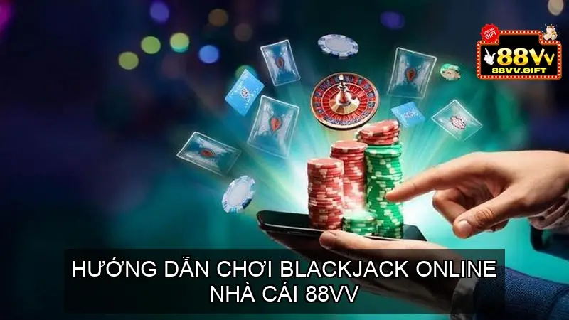 Blackjack Online 88VV - Trò Chơi Đỉnh Cao Cho Người Yêu Cược 4 Hướng dẫn chơi Blackjack online nhà cái 88vv một cách hiệu quả