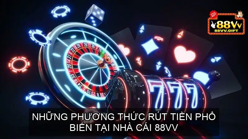 Những phương thức rút tiền 88vv phổ biến