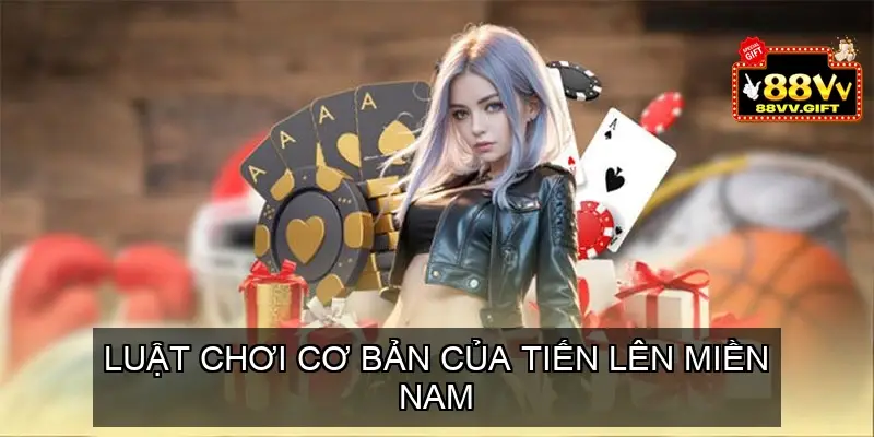 Game Bài Tiến Lên Miền Nam Từ Luật Chơi Đến Chiến Thuật 3 Luật chơi cơ bản của Tiến Lên Miền Nam