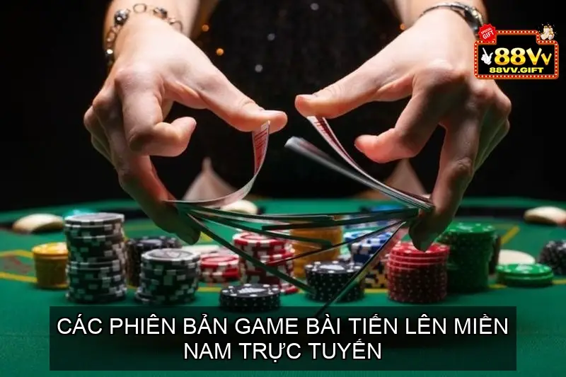 Game Bài Tiến Lên Miền Nam Từ Luật Chơi Đến Chiến Thuật 6 Các phiên bản Game Bài Tiến Lên Miền Nam trực tuyến