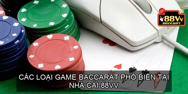 Các loại game baccarat online 88vv