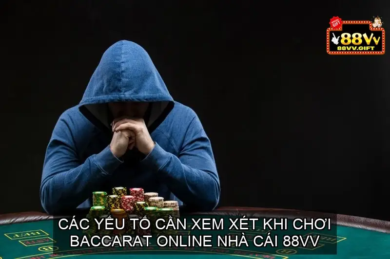 Các yếu tố cần xem xét khi chơi Baccarat online 88vv