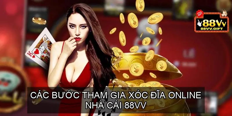 Khám Phá Xóc Đĩa Online 88VV - Trò Chơi Cá Cược Hấp Dẫn 3 Các bước tham gia Xóc đĩa online 88vv