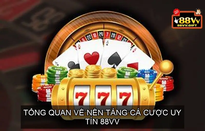 Tổng quan về nền tảng cá cược uy tín 88VV