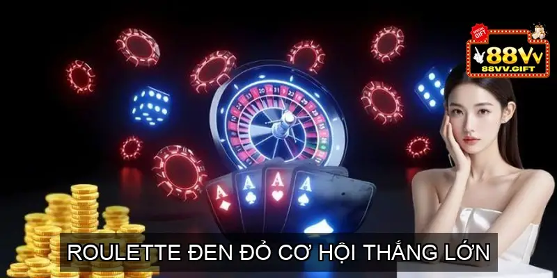 Roulette Đen Đỏ Cơ Hội Thắng Lớn