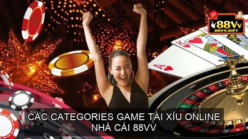 Tài Xỉu Online 88VV - Cách Đặt Cược Dễ Dàng Thắng Lớn Nhất 3 Các danh mục game Tài xỉu online 88vv phổ biến nhất
