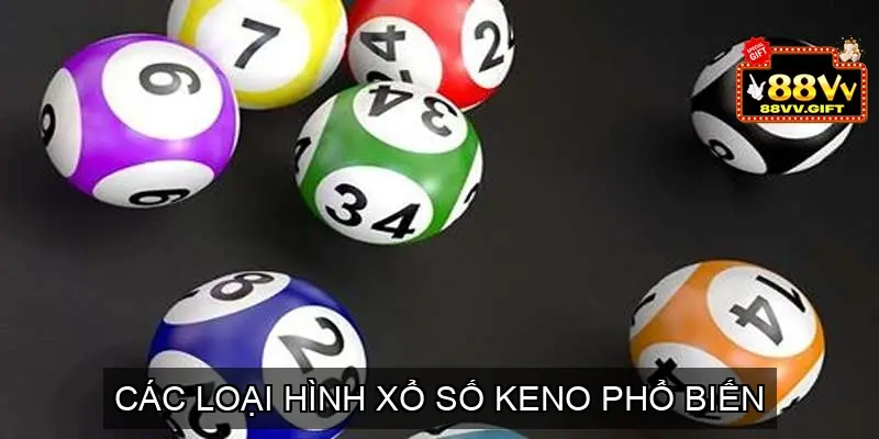 Các loại hình Xổ số Keno phổ biến