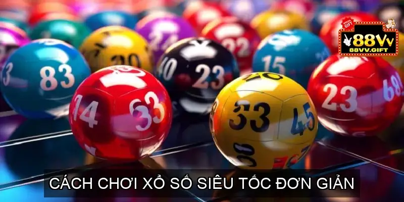 Cách chơi Xổ số siêu tốc đơn giản